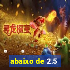 abaixo de 2.5