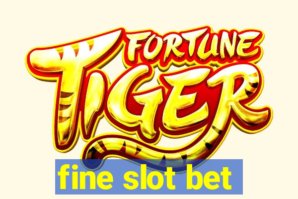 fine slot bet