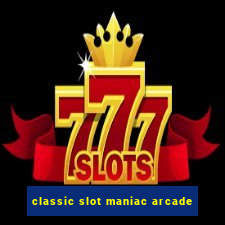 classic slot maniac arcade