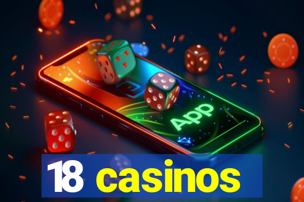 18 casinos