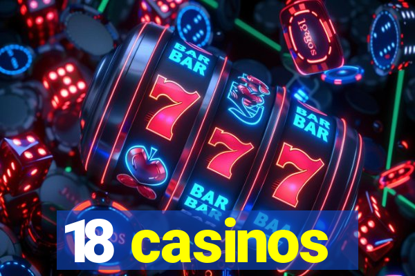 18 casinos