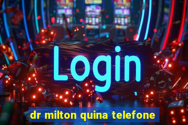 dr milton quina telefone