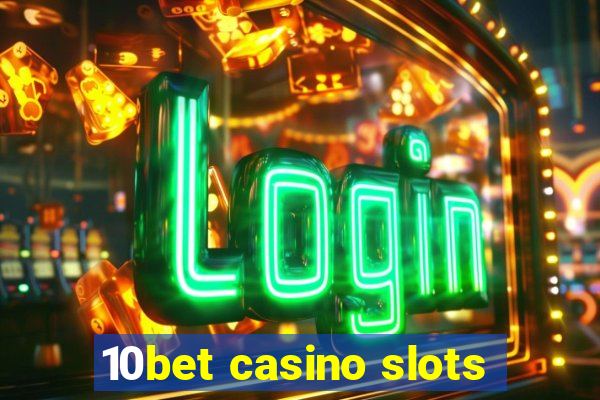 10bet casino slots