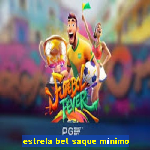 estrela bet saque mínimo