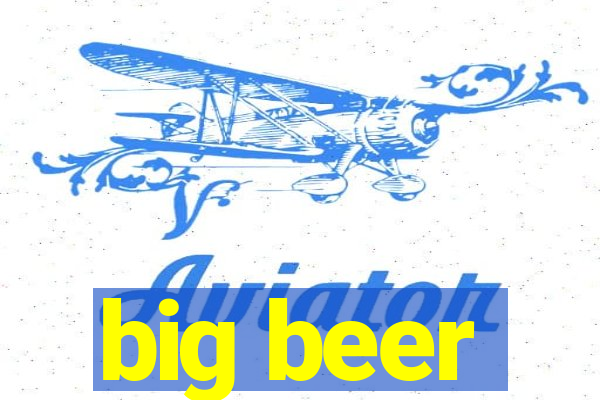 big beer