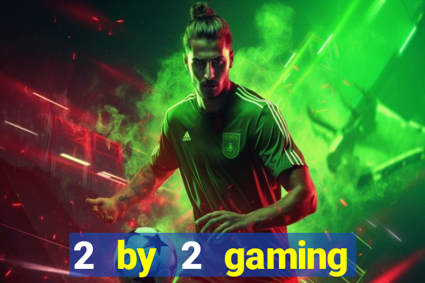 2 by 2 gaming online casinos