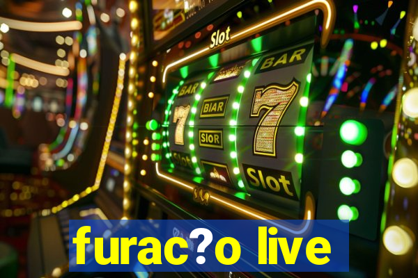 furac?o live