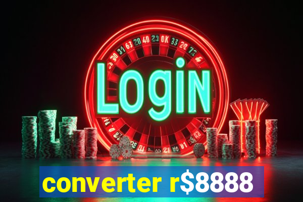 converter r$8888