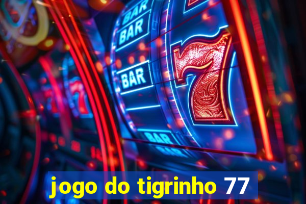 jogo do tigrinho 77