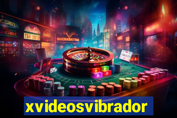 xvideosvibradores