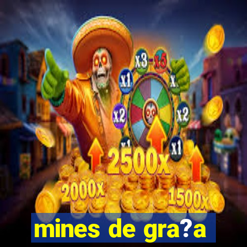 mines de gra?a