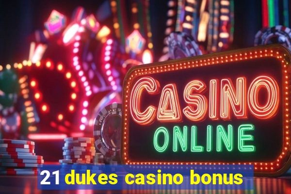 21 dukes casino bonus