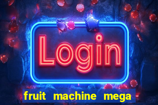 fruit machine mega bonus slot