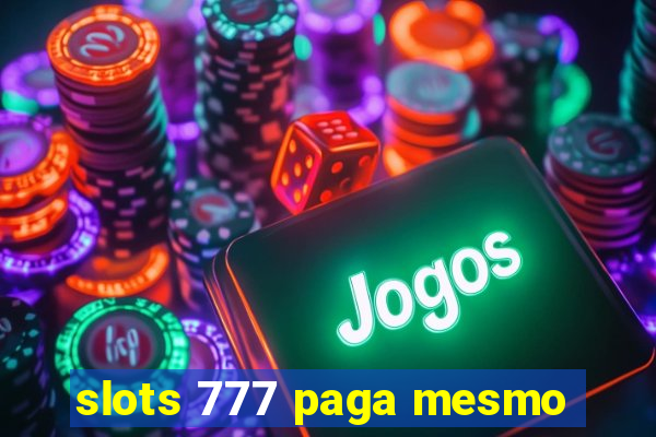 slots 777 paga mesmo