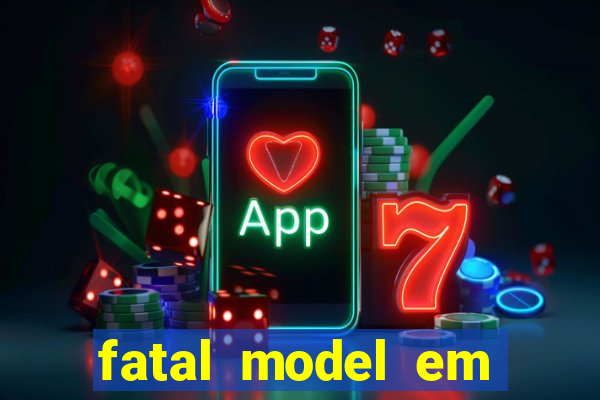 fatal model em cruz das almas