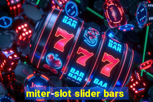 miter-slot slider bars