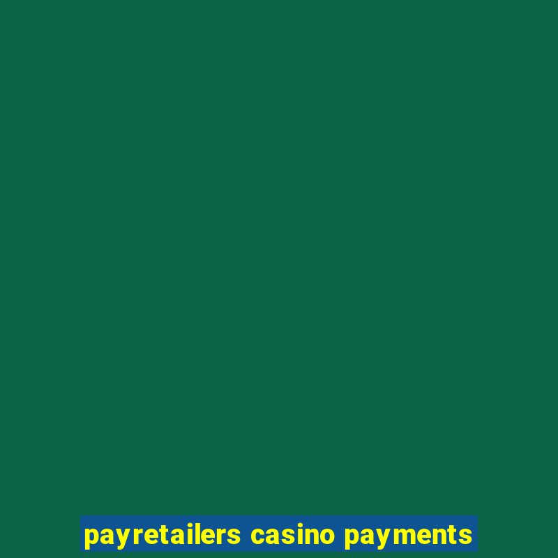 payretailers casino payments