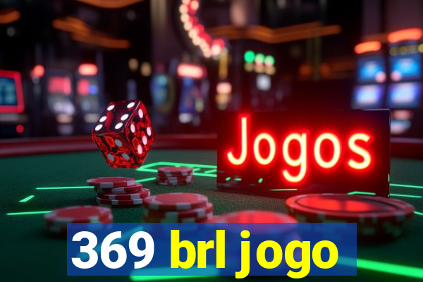 369 brl jogo