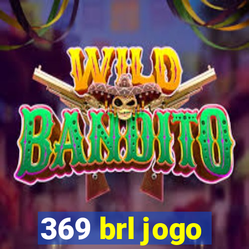 369 brl jogo