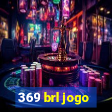 369 brl jogo