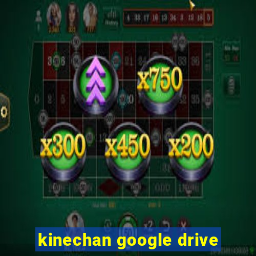 kinechan google drive