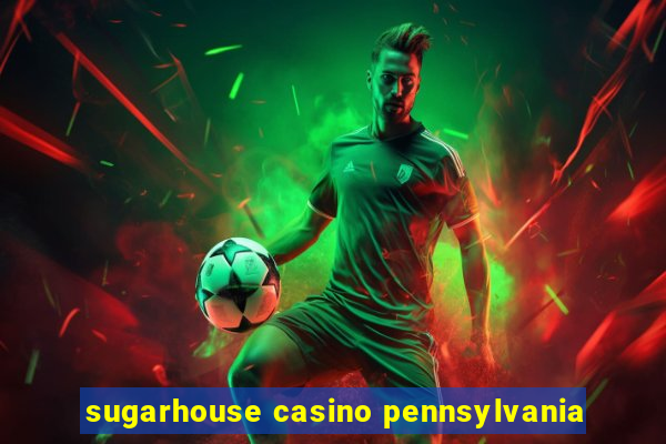 sugarhouse casino pennsylvania