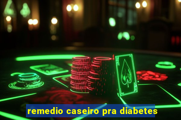 remedio caseiro pra diabetes