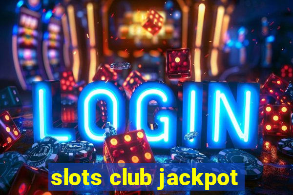 slots club jackpot