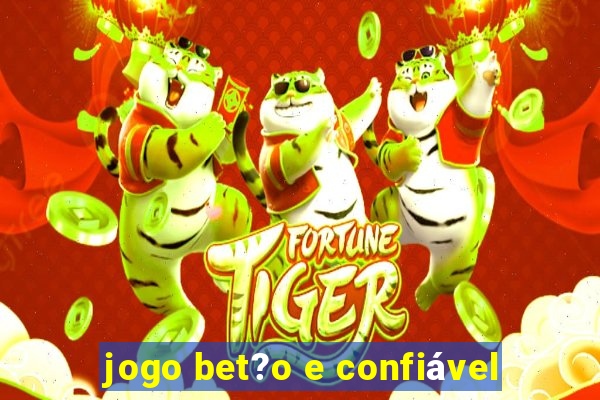 jogo bet?o e confiável