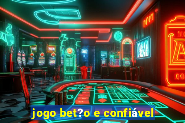 jogo bet?o e confiável