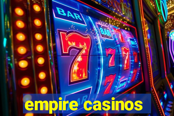 empire casinos