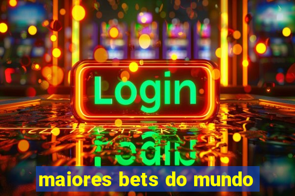 maiores bets do mundo