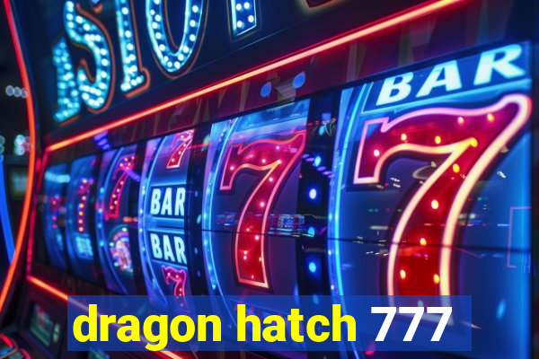 dragon hatch 777