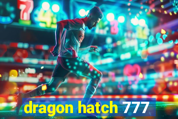 dragon hatch 777