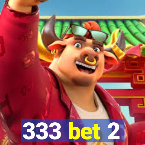 333 bet 2