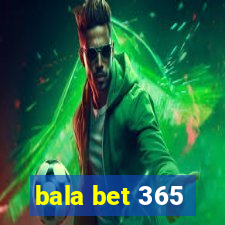 bala bet 365