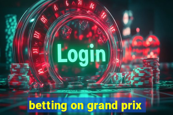 betting on grand prix