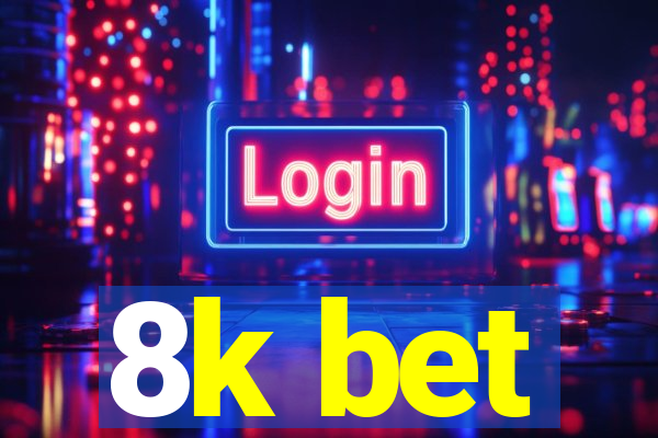 8k bet