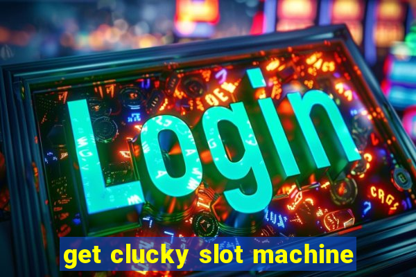 get clucky slot machine