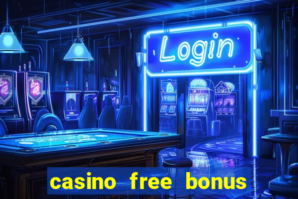 casino free bonus no deposit