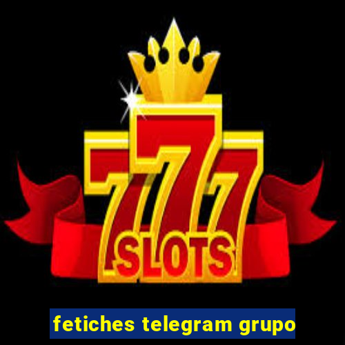 fetiches telegram grupo