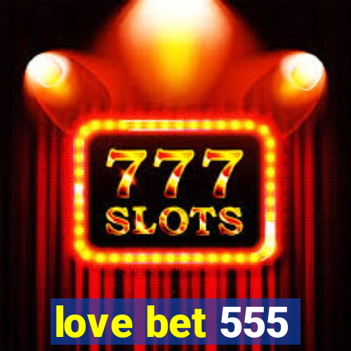 love bet 555