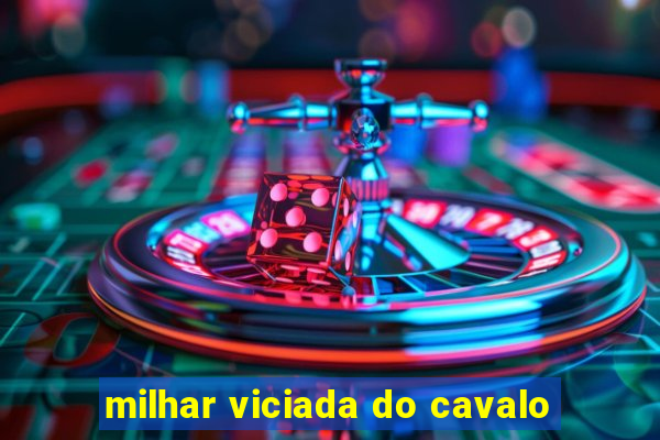 milhar viciada do cavalo