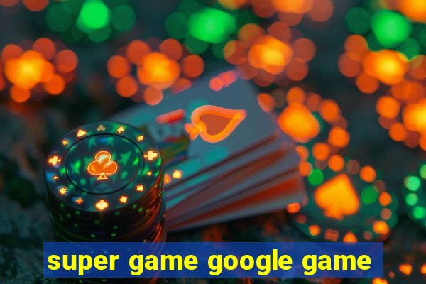 super game google game