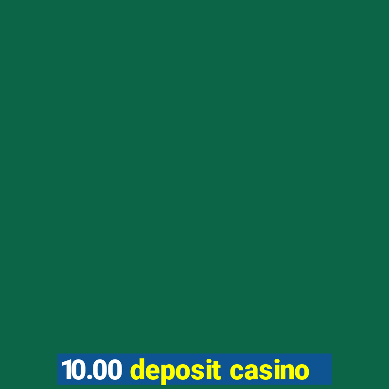 10.00 deposit casino