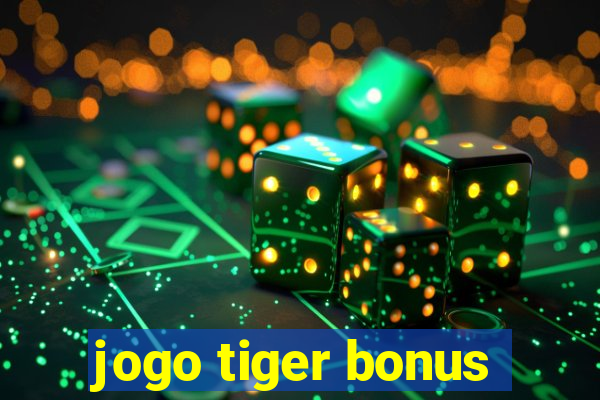 jogo tiger bonus