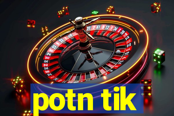 potn tik