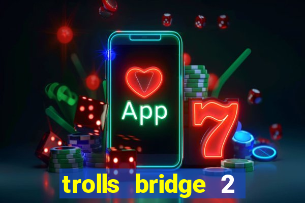 trolls bridge 2 slot free play