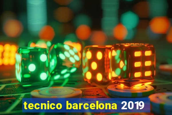 tecnico barcelona 2019