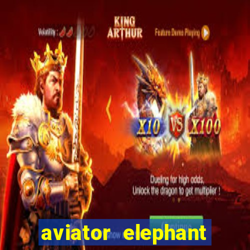 aviator elephant bet login